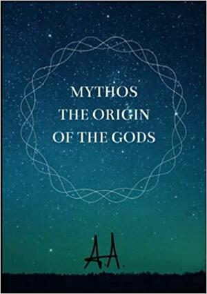 Mythos: the Origin of the Gods by Anonymous Author