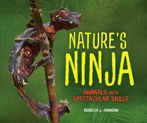 Nature's Ninja: Animals with Spectacular Skills by Rebecca L. Johnson
