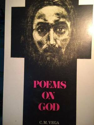 Poems on God by C.M. Vega