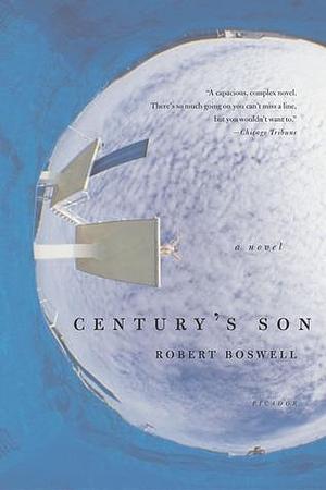 Century's Son: A Novel by Robert Boswell, Robert Boswell