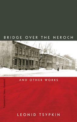 The Bridge Over the Neroch: And Other Works by Leonid Tsypkin
