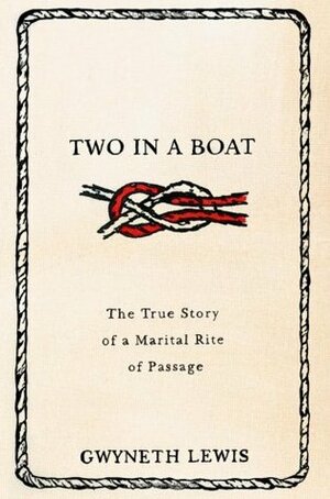 Two in a Boat: The True Story of a Marital Rite of Passage by Gwyneth Lewis