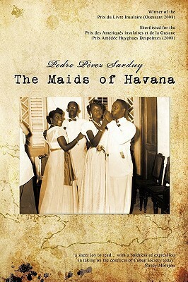The Maids Of Havana by Pedro Pérez Sarduy