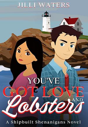 You've Got Love and Lobsters: Shipbuilt Shenanigans Book One by Jilli Waters