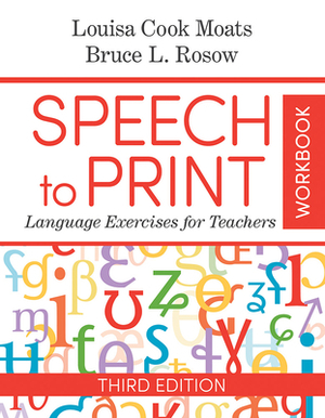 Speech to Print Workbook: Language Exercises for Teachers by Louisa Cook Moats, Bruce Rosow