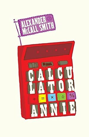 Calculator Annie by Alexander McCall Smith