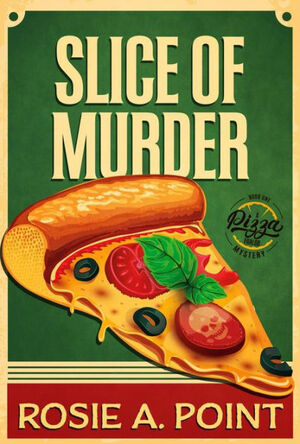 Slice of Murder by Rosie A. Point