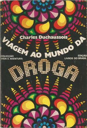 Viagem ao Mundo da Droga by Ramiro da Fonseca, Charles Duchaussois