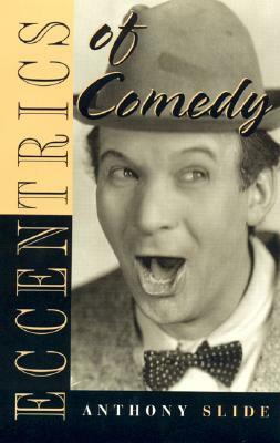 Eccentrics of Comedy by Anthony Slide