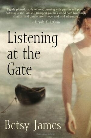 Listening at the Gate by Betsy James