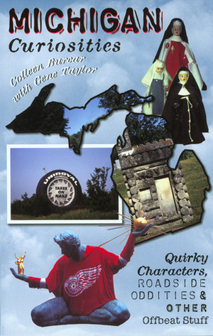 Michigan Curiosities: Quirky Characters, Roadside Oddities & Other Offbeat Stuff by Colleen Burcar