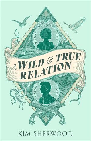 A Wild and True Relation by Kim Sherwood