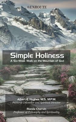 Simple Holiness: A Six-Week Walk on the Mountain of God by Albert E. Hughes, Ronda Chervin