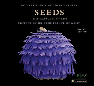 Seeds: Time Capsules of Life by Rob Kesseler, Wolfgang Stuppy