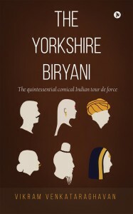 The Yorkshire Biryani by Vikram Venkataraghavan