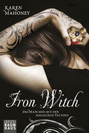 Iron Witch: Das Mädchen mit den magischen Tattoos by Christina Pfeiffer, Karen Mahoney