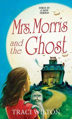 Mrs. Morris and the Ghost by Traci E. Hall, Traci Wilton