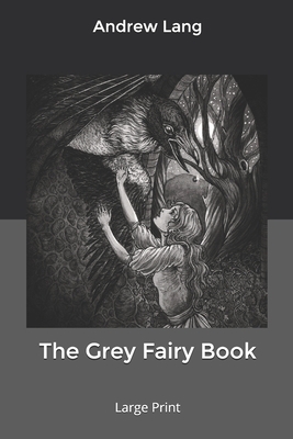 The Grey Fairy Book: Large Print by Andrew Lang