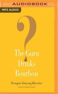 The Guru Drinks Bourbon? by Amira Ben-Yehuda, Dzongsar Jamyang Khyentse