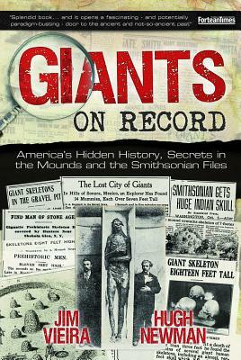 Giants on Record: America's Hidden History, Secrets in the Mounds and the Smithsonian Files by Hugh Newman, Jim Vieira