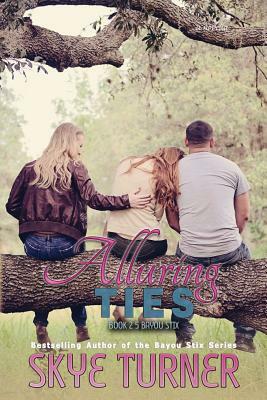 Alluring Ties: A Bayou Stix Novella, Book 2.5 Bayou Stix by Skye Turner