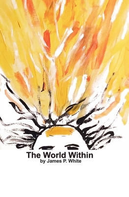 The World Within: A Novella by James P. White