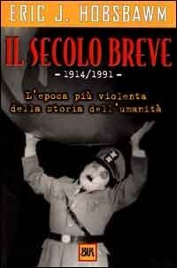 Il secolo breve. 1914-1991: l'epoca più violenta della storia dell'umanità by Eric Hobsbawm