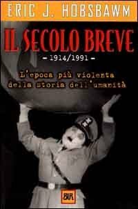 Il secolo breve. 1914-1991: l'epoca più violenta della storia dell'umanità by Eric Hobsbawm