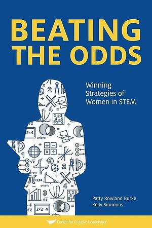Beating The Odds: Winning Strategies of Women in STEM by Patty Rowland Burke, Kelly Simmons