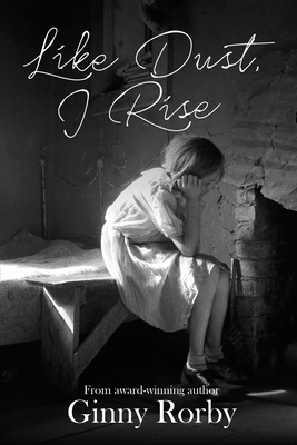 Like Dust, I Rise by Ginny Rorby
