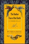 The Darker Face Of Earth: A Verse Play by Rita Dove
