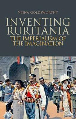 Inventing Ruritania: The Imperialism of the Imagination by Vesna Goldsworthy