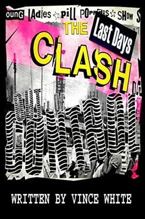 Out of Control: The Last Days of The Clash by Vince White