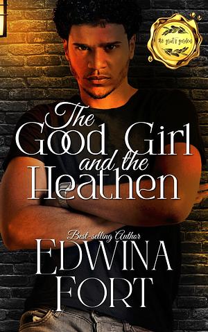 The Good Girl and The Heathen by Edwina Fort, Edwina Fort, Bernadette Johnson