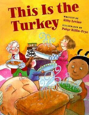 This Is The Turkey by Paige Billin-Frye, Abby Levine