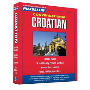 Pimsleur Croatian Conversational Course - Level 1 Lessons 1-16 CD: Learn to Speak and Understand Croatian with Pimsleur Language Programs by Pimsleur