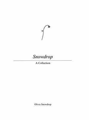 Snowdrop: A Collection by Olivia Snowdrop