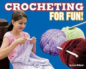 Crocheting for Fun! by Lisa Bullard, Ashlee Suker