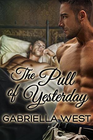 The Pull of Yesterday by Gabriella West