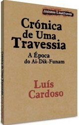 Crónica de uma Travessia - A Época do Ai Dik- Funam by Luís Cardoso, José Eduardo Agualusa