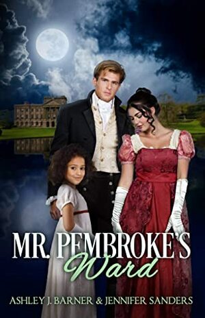 Mr. Pembroke's Ward by Jennifer Sanders, Ashley J. Barner