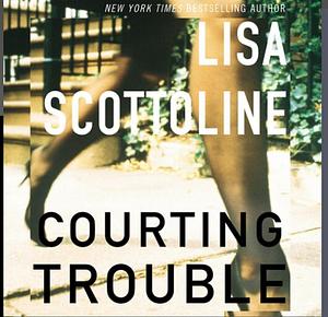 Courting Trouble by Lisa Scottoline