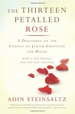 The Thirteen Petalled Rose: A Discourse on the Essence of Jewish Existence and Belief by Adin Even-Israel Steinsaltz, Yehuda Hanegbi