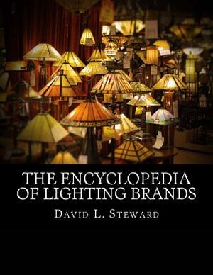 The Encyclopedia of Lighting Brands: From Anglepoise to Zumtobel by David L. Steward