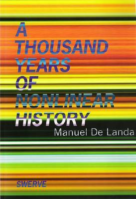 Thousand Years of Nonlinear History by Manuel De Landa