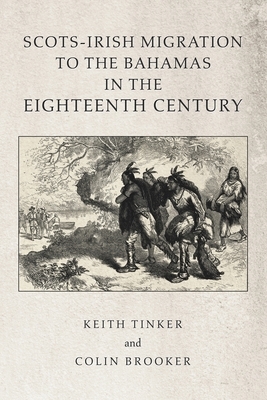 Scots-Irish Migration to the Bahamas in the Eighteenth Century by Colin Brooker, Keith Tinker