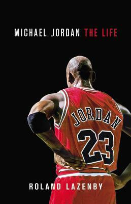 Michael Jordan: The Life by Roland Lazenby