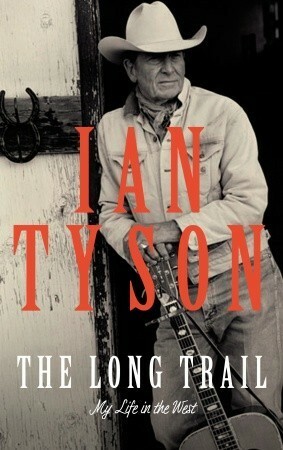 The Long Trail: My Life in the West by Ian Tyson