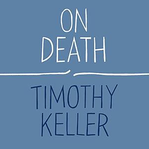 On Death by Timothy Keller