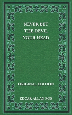Never Bet the Devil Your Head - Original Edition by Edgar Allan Poe